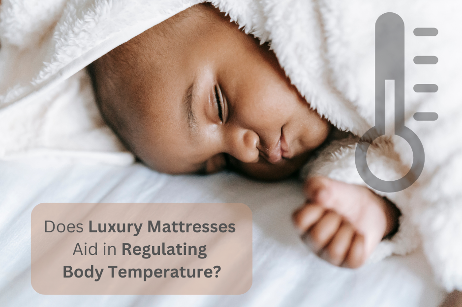 Does Luxury Mattresses Aid in Regulating Body Temperature