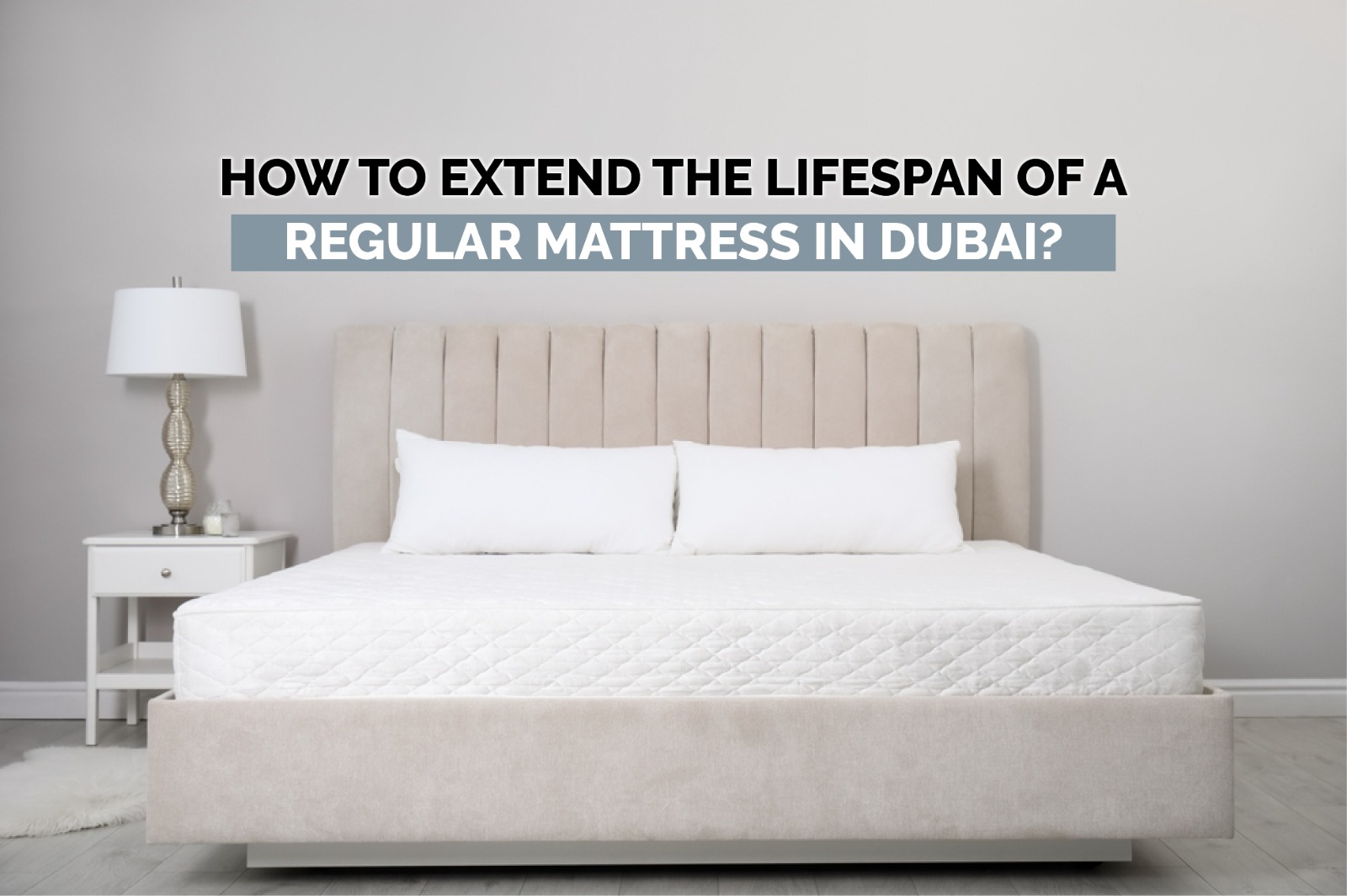 How to extend rhe lifespan of a regular mattress in Dubai