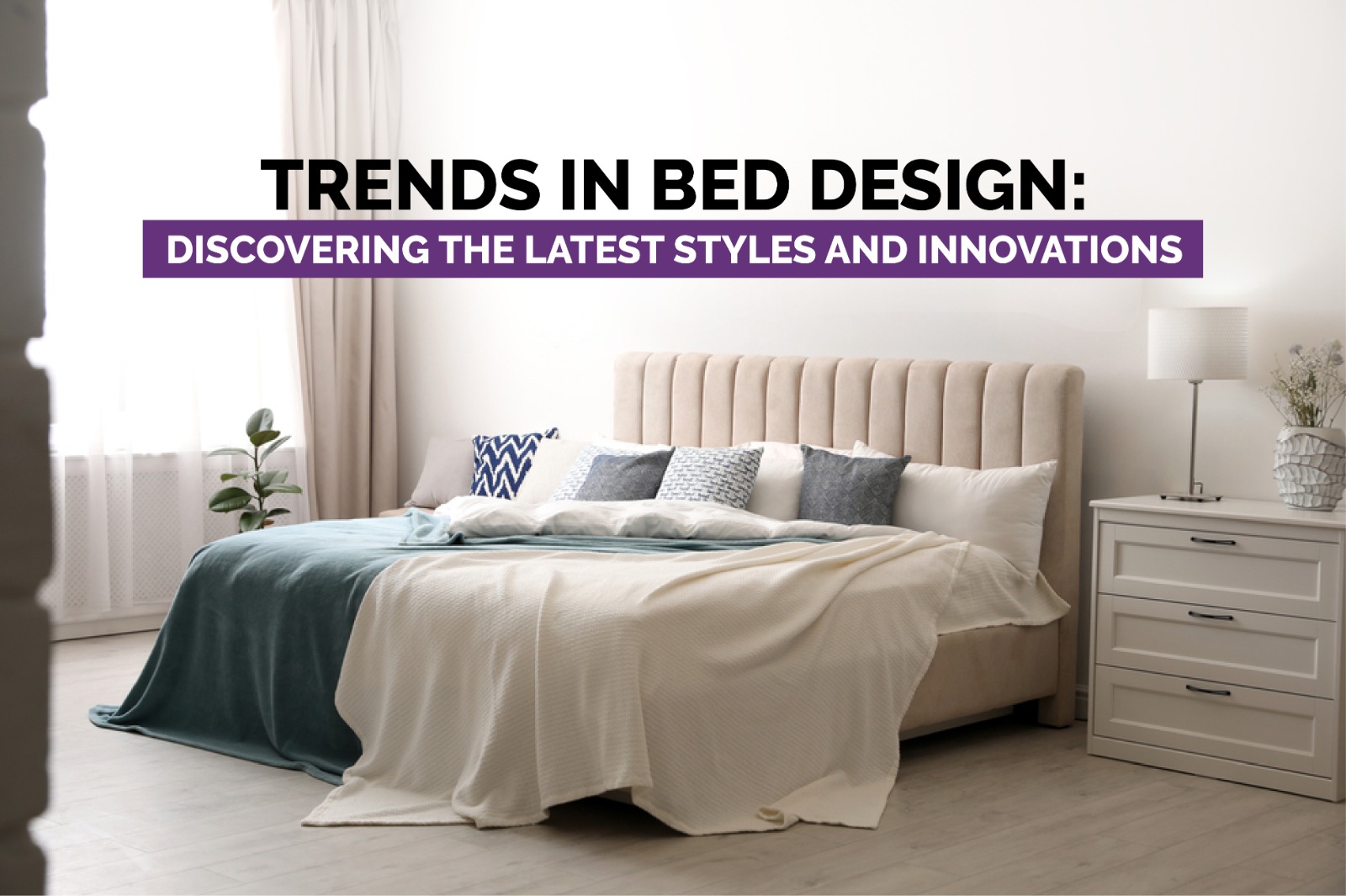 Trends in Bed Design: Discovering the Latest Styles and Innovations