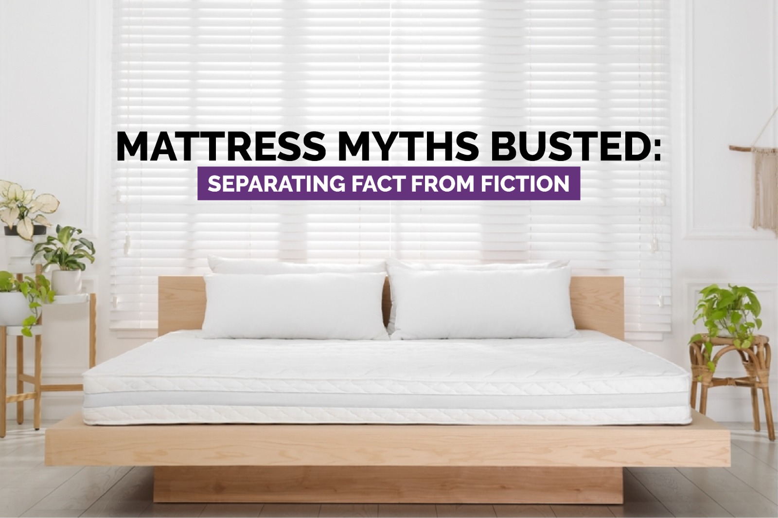 Mattress Myths Busted: Separating Fact from Fiction