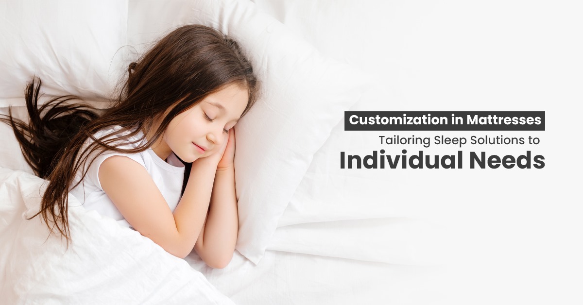 Customization in Mattresses: Tailoring Sleep Solutions to Individual NeedsÂ